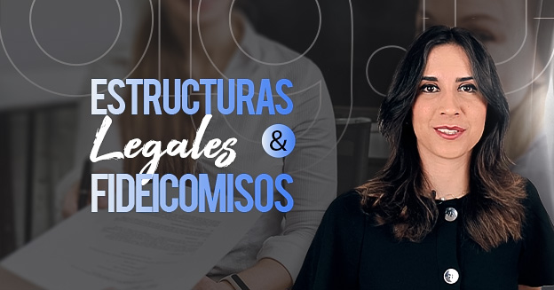 ⁠Estructuras legales y fideicomisos